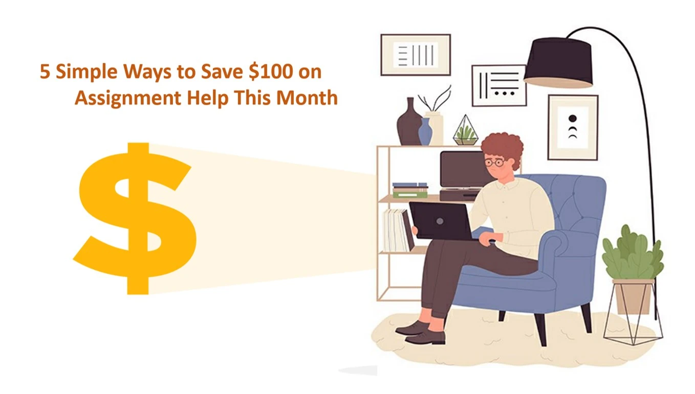 5 Simple Ways to Save $100 on Assignment Help This Month